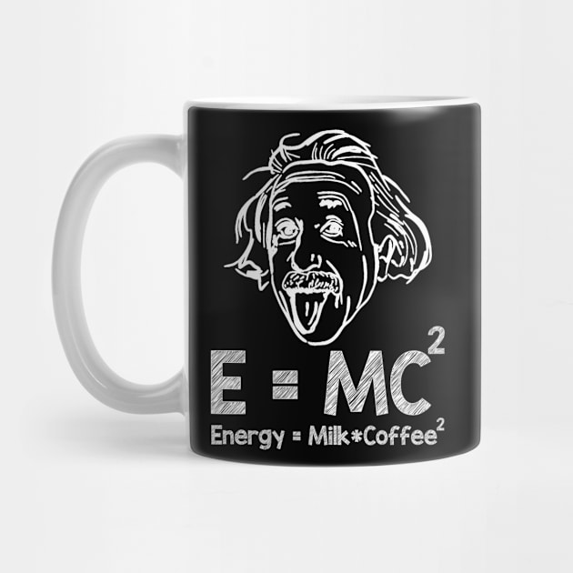 E=MC2 Energy Equals Milk Times Coffee Squared - Coffee Lover by artbooming